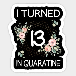 I Turned 13 In Quarantine Floral Sticker